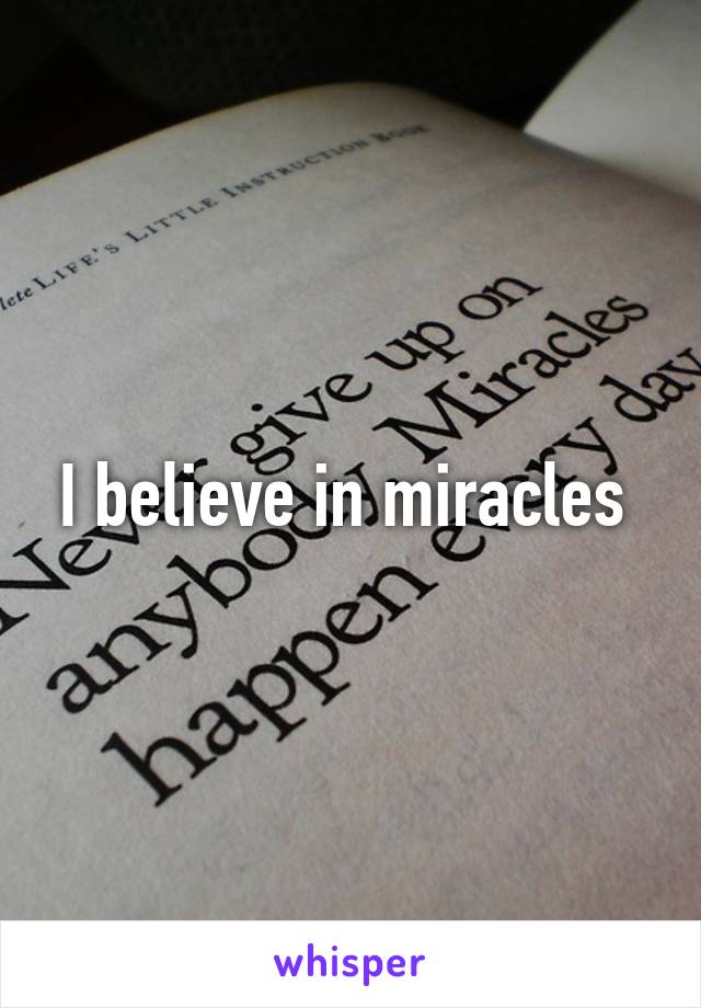 I believe in miracles 