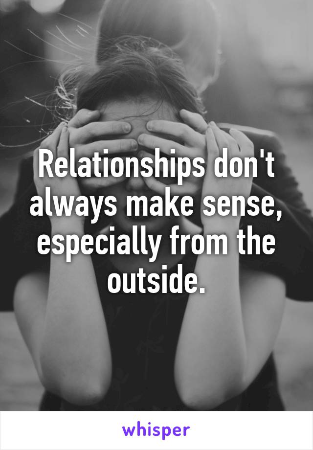 Relationships don't always make sense, especially from the outside.