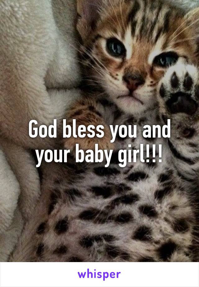 God bless you and your baby girl!!!