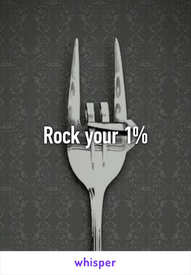 Rock your 1%