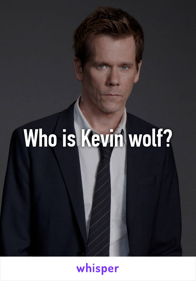 Who is Kevin wolf?