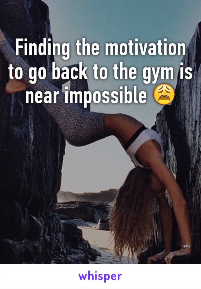 Finding the motivation to go back to the gym is near impossible 😩