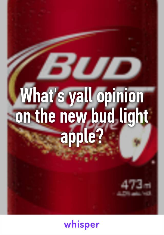 What's yall opinion on the new bud light apple?