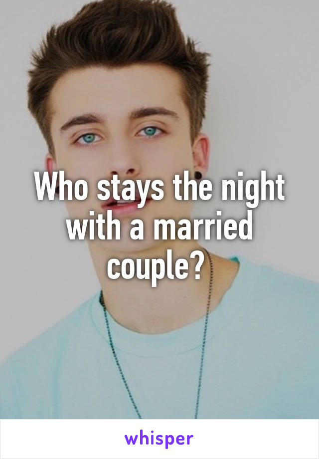 Who stays the night with a married couple? 