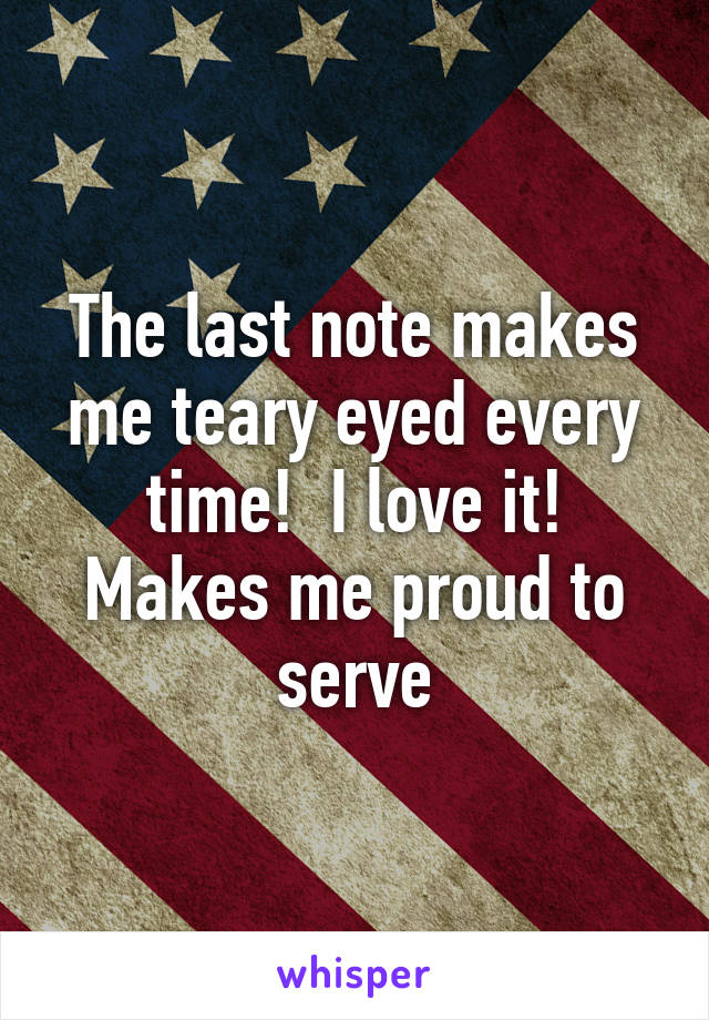 The last note makes me teary eyed every time!  I love it! Makes me proud to serve