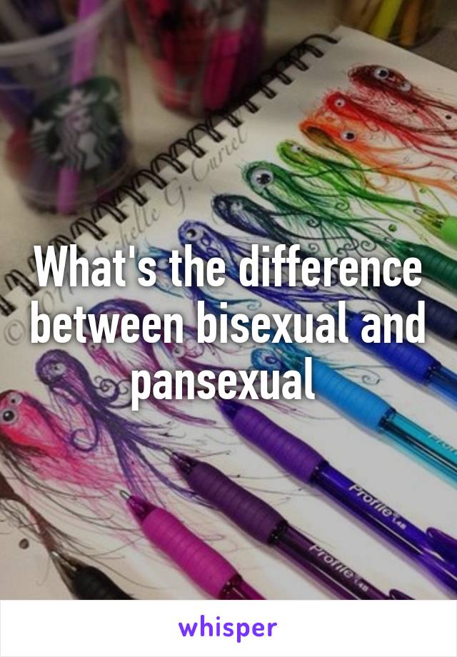 What's the difference between bisexual and pansexual 