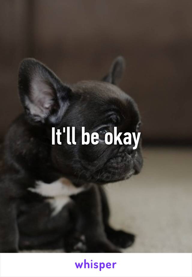 It'll be okay