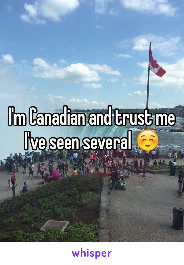 I'm Canadian and trust me I've seen several ☺️