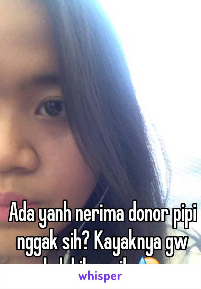 Ada yanh nerima donor pipi nggak sih? Kayaknya gw kelebihan nih 😓