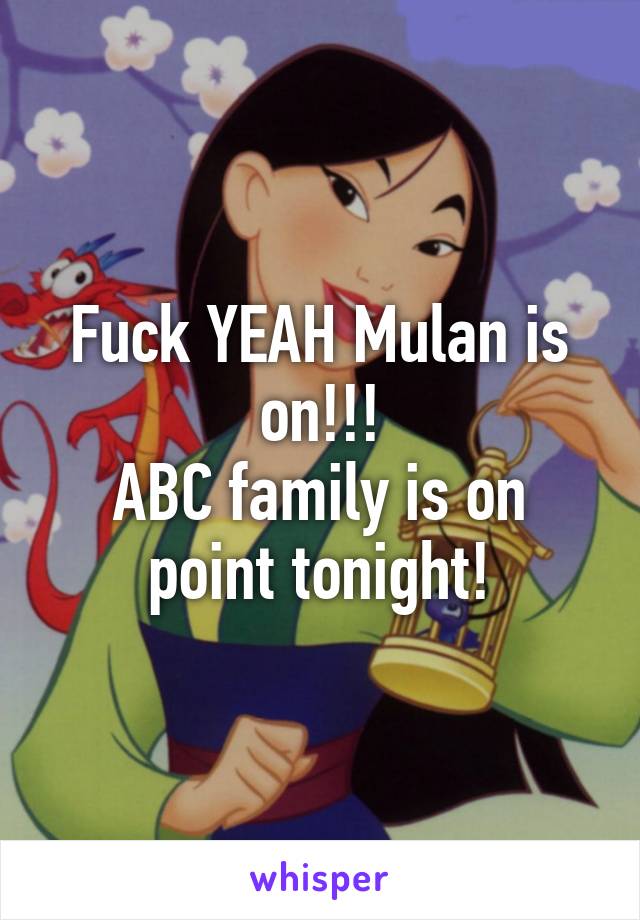 Fuck YEAH Mulan is on!!!
ABC family is on point tonight!