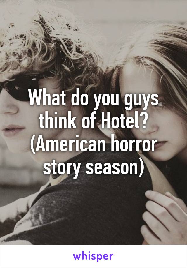 What do you guys think of Hotel? (American horror story season)