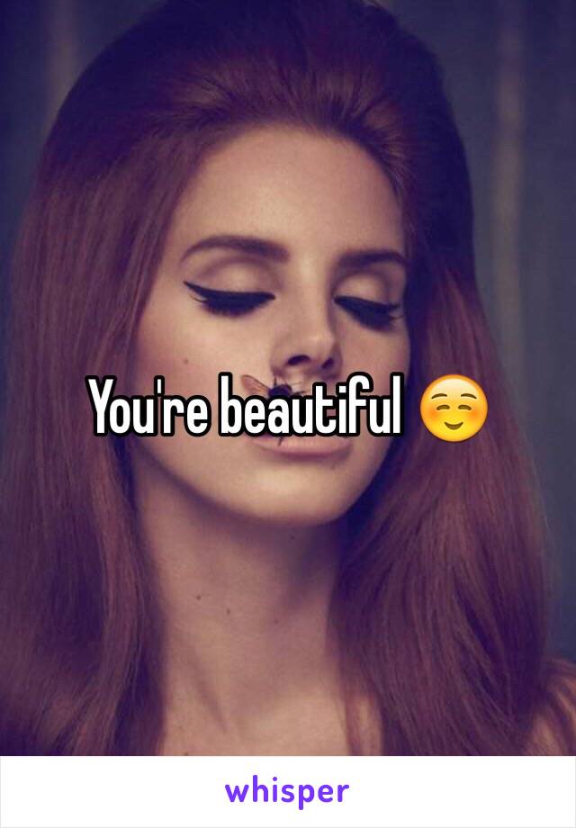 You're beautiful ☺️