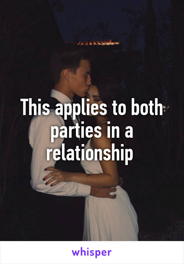 This applies to both parties in a relationship 