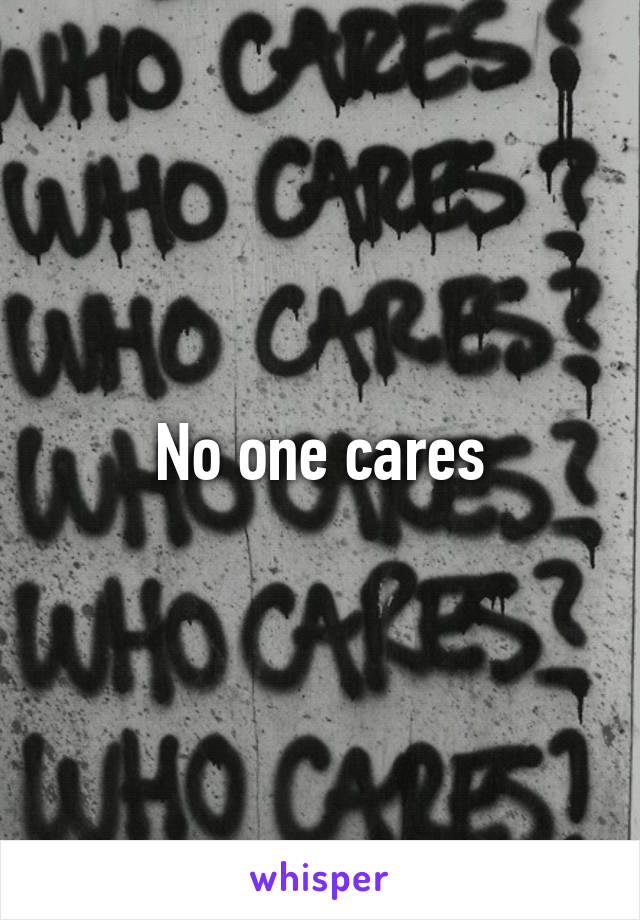 No one cares