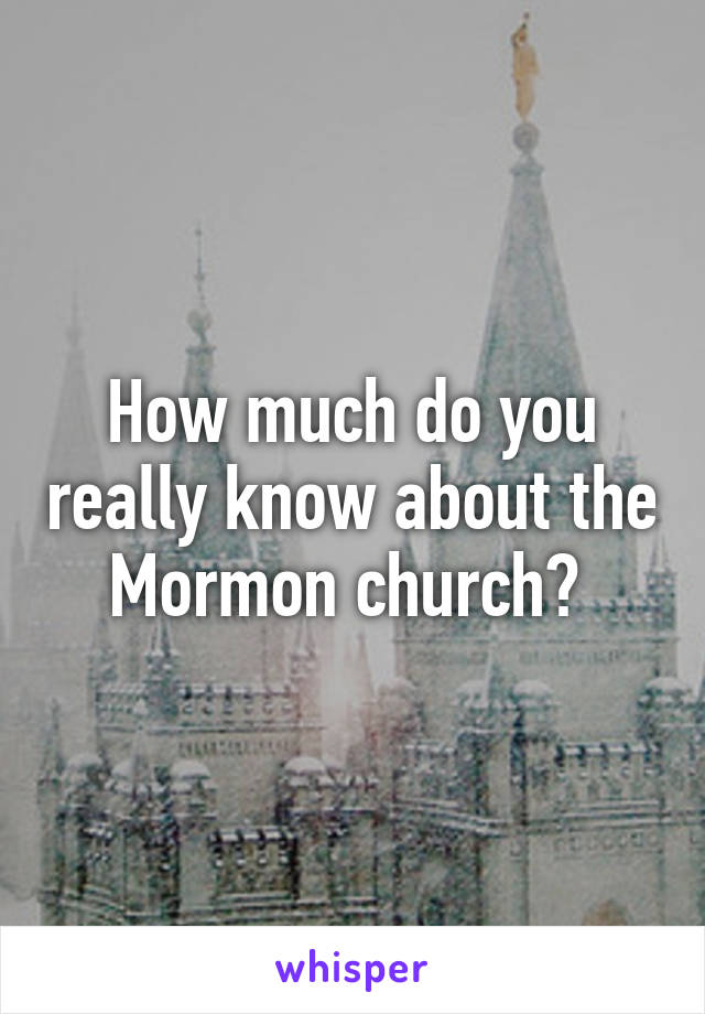 How much do you really know about the Mormon church? 