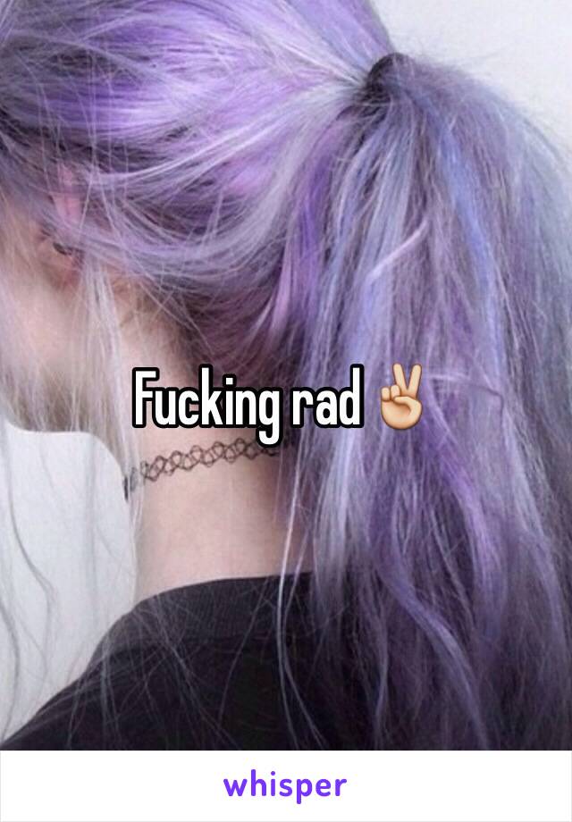 Fucking rad✌️