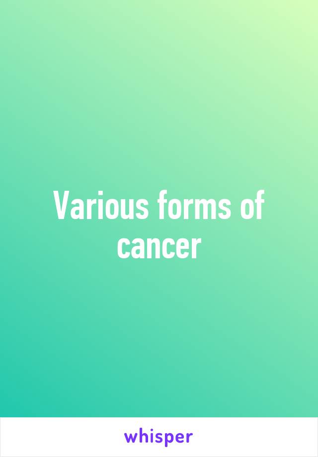 Various forms of cancer