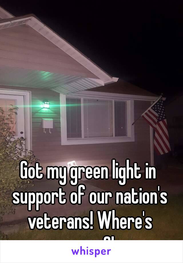 Got my green light in support of our nation's veterans! Where's yours?!