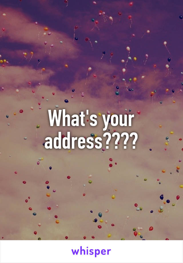 What's your address????