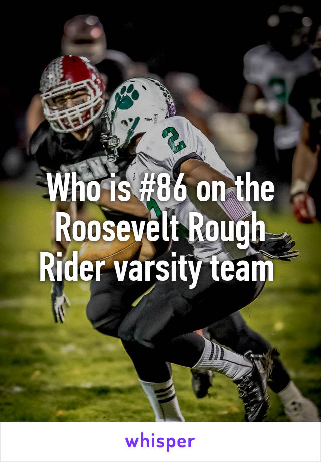 Who is #86 on the Roosevelt Rough Rider varsity team 