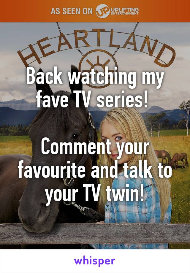 Back watching my fave TV series! 

Comment your favourite and talk to your TV twin!