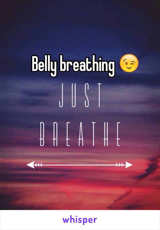 Belly breathing 😉