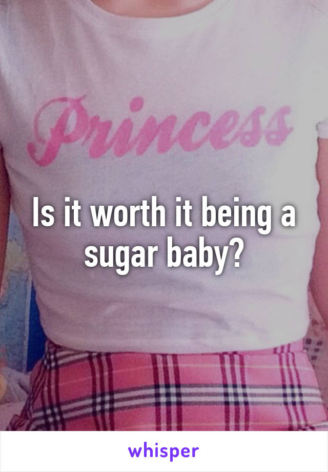 Is it worth it being a sugar baby?