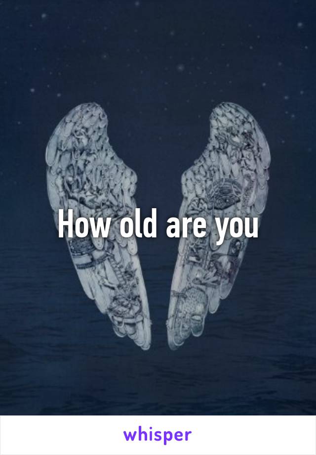 How old are you