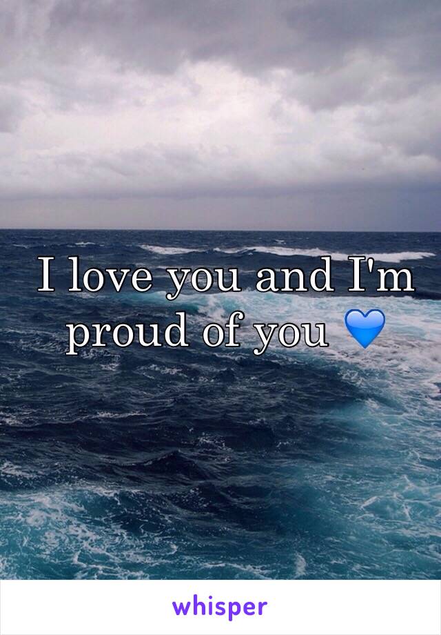 I love you and I'm proud of you 💙