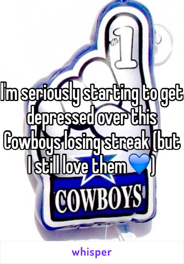 I'm seriously starting to get depressed over this Cowboys losing streak (but I still love them💙)