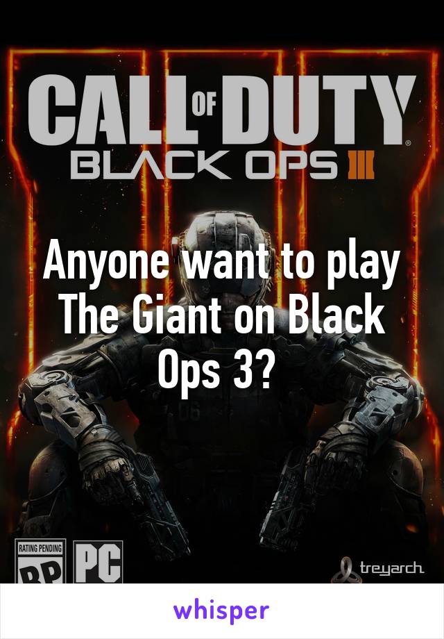 Anyone want to play The Giant on Black Ops 3? 