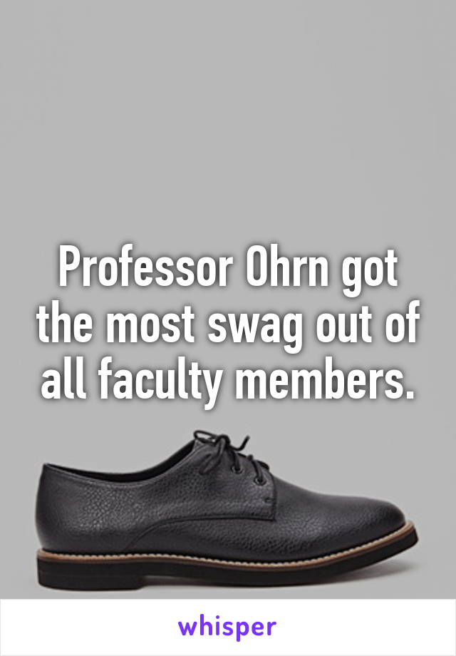 Professor Ohrn got the most swag out of all faculty members.