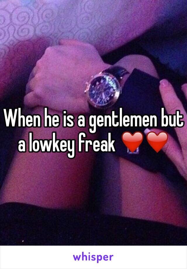 When he is a gentlemen but a lowkey freak ❤️❤️