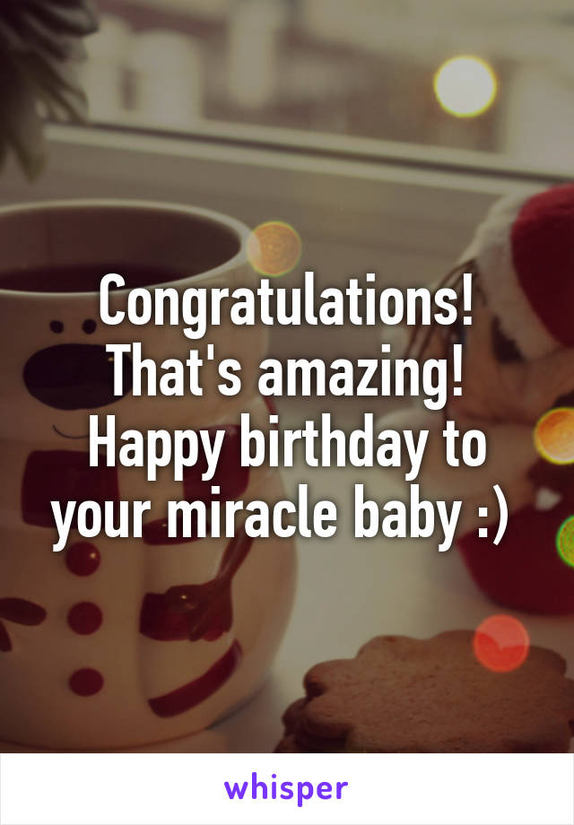 Congratulations! That's amazing! Happy birthday to your miracle baby :) 