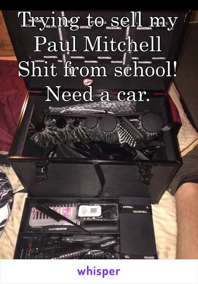 Trying to sell my Paul Mitchell 
Shit from school! 
Need a car. 