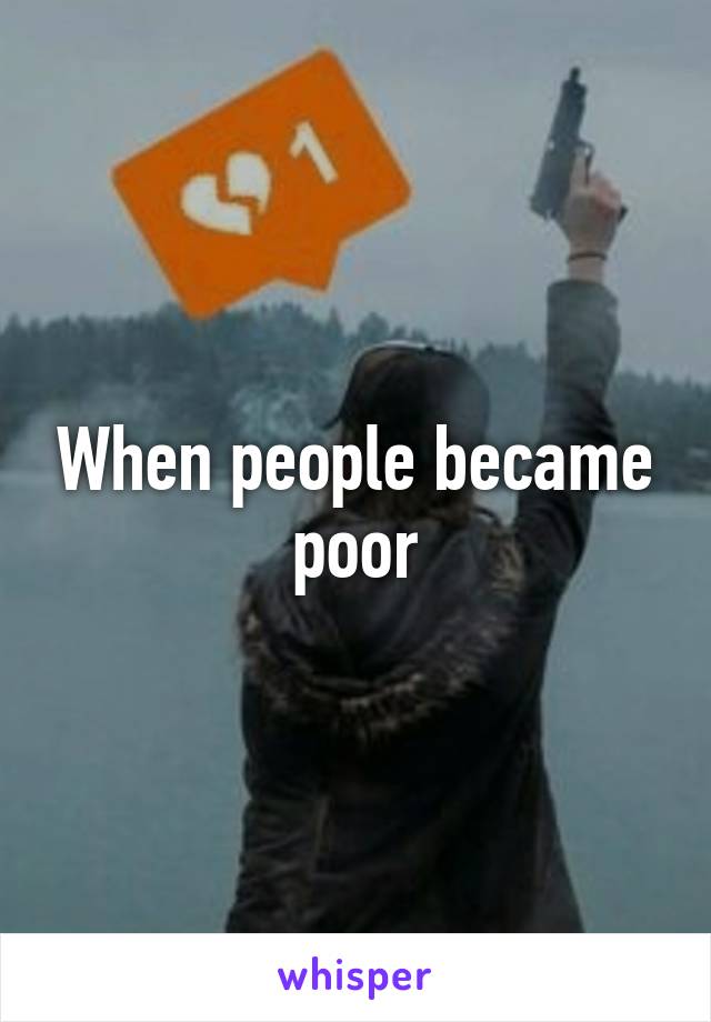 When people became poor