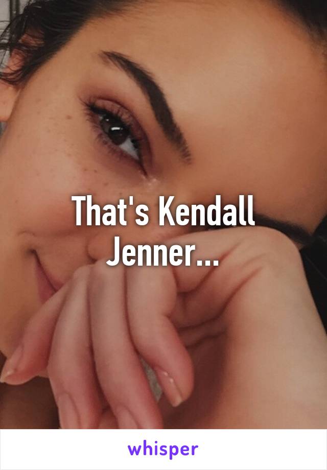 That's Kendall Jenner...