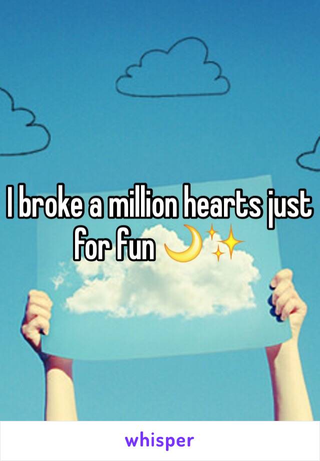 I broke a million hearts just for fun 🌙✨