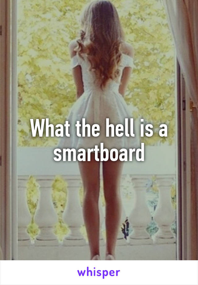 What the hell is a smartboard