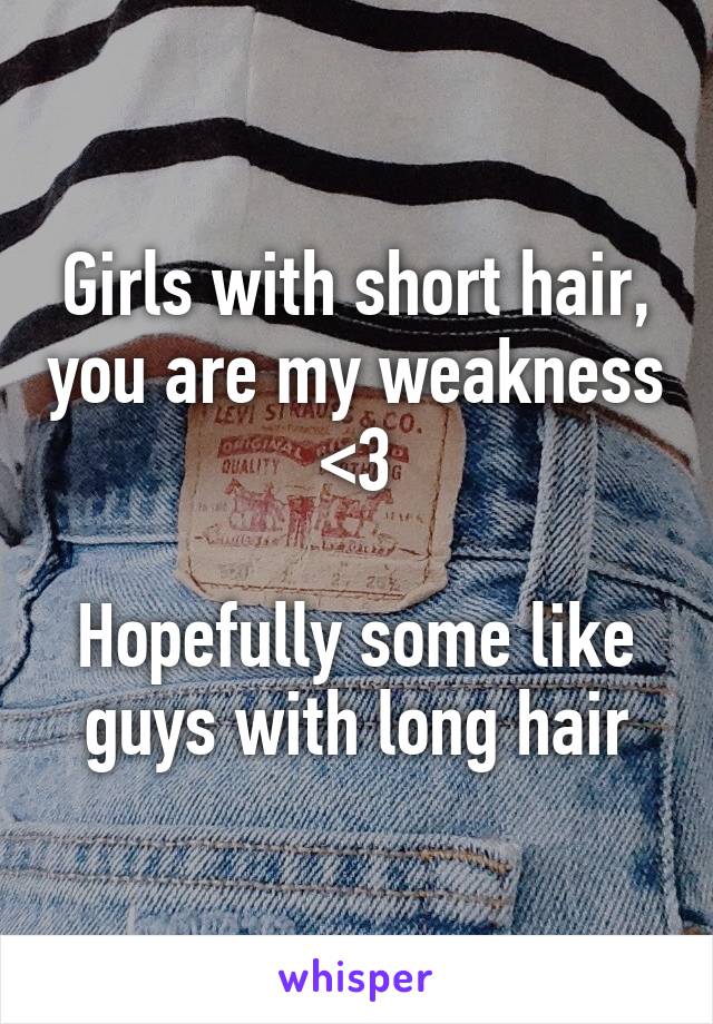 Girls with short hair, you are my weakness <3

Hopefully some like guys with long hair