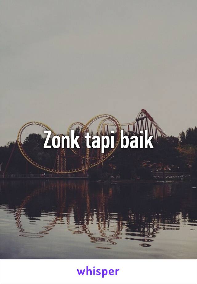 Zonk tapi baik