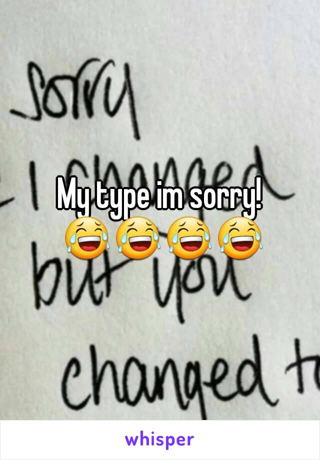 My type im sorry! 😂😂😂😂