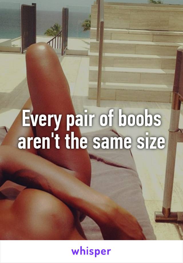 Every pair of boobs aren't the same size