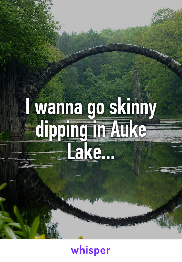 I wanna go skinny dipping in Auke Lake...