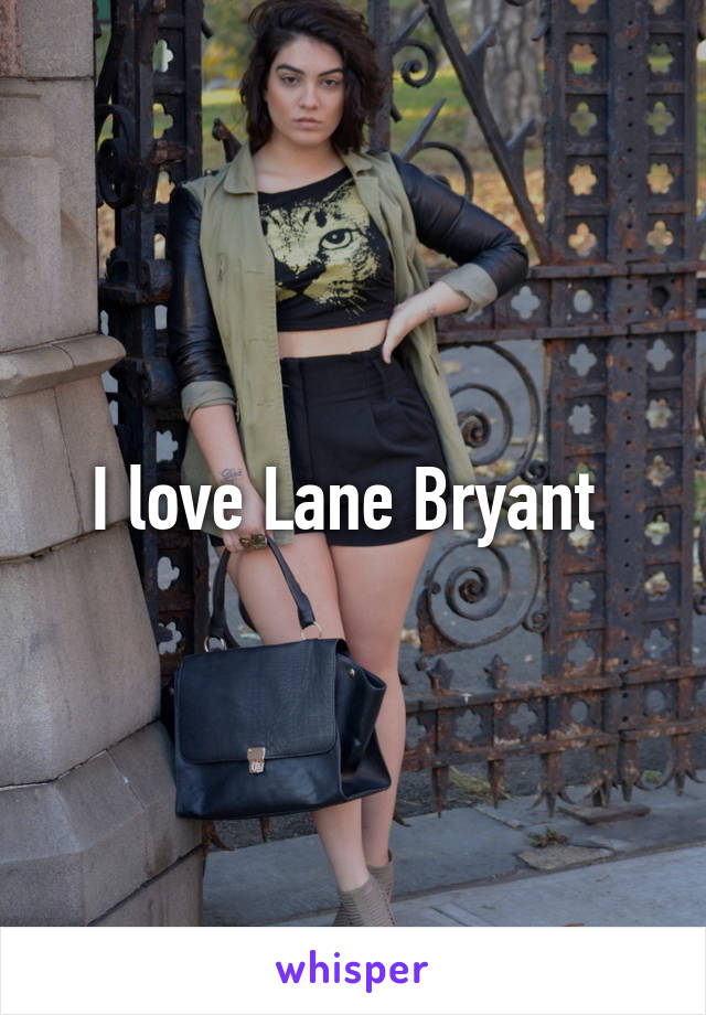 I love Lane Bryant 