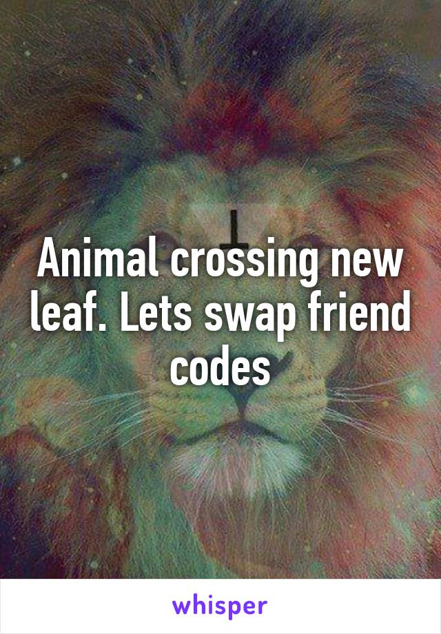 Animal crossing new leaf. Lets swap friend codes