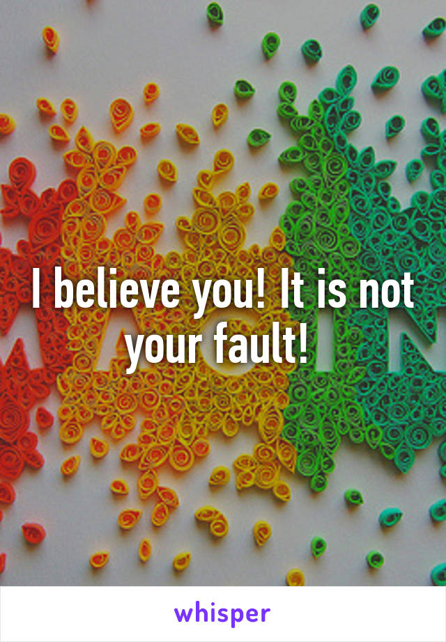 I believe you! It is not your fault! 