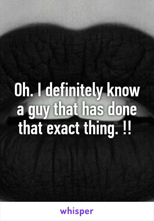 Oh. I definitely know a guy that has done that exact thing. !! 