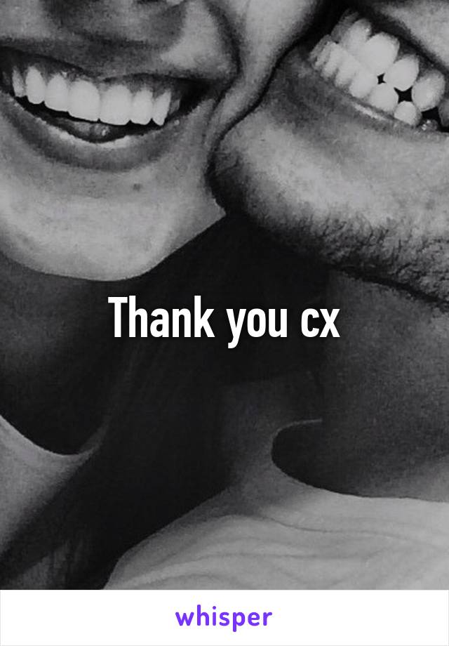 Thank you cx