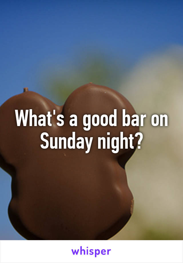 What's a good bar on Sunday night?